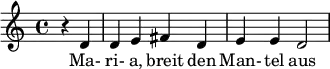  \relative c' { \key c \major \partial 2 r d d e fis d e e d2 } \addlyrics { Ma- ri- a, breit den Man- tel aus } 