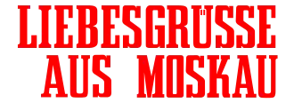 Liebesgrüße aus Moskau