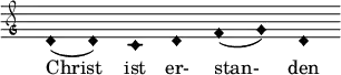  { \clef "petrucci-g" \override Staff.TimeSignature #'stencil = ##f \set Score.timing = ##f \override Voice.NoteHead #'style = #'harmonic-black d'1 (d'1) c'1 d'1 f'1 (g'1) d'1 } \addlyrics { Christ ist er- stan- den } 