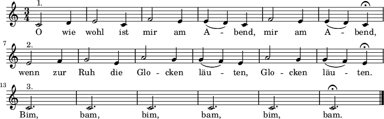 
\relative c' 
{\key c \major \time 3/4 \autoBeamOff 
\tempo 2. = 48 \set Score.tempoHideNote = ##t
c2^"1." d4 | e2 c4 | f2 e4 | e( d) c | f2 e4 | e( d) c \fermata | \break
e2^"2." f4 | g2 e4 | a2 g4 | g( f) e | a2 g4 | g( f) e \fermata | \break
c2.^"3." | c | c | c | c | c \fermata \bar "|." }
\addlyrics { 
O wie wohl ist mir am A -- bend, mir am A -- bend,
wenn zur Ruh die Glo -- cken läu -- ten, Glo -- cken läu -- ten.
Bim, bam, bim, bam, bim, bam.
}