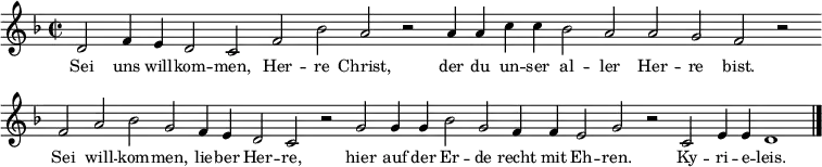 
{
  \set Score.timing = ##f
   \relative d' {\key d \minor \time 2/2 \small
d2 f4 e d2 c f bes a r a4 a c c bes2 a a g f r \bar "" \break
f a bes g f4 e d2 c r g' g4 g bes2 g f4 f e2 g r c, e4 e d1 \bar "|."
}
\addlyrics { \small
Sei uns will -- kom -- men, Her -- re Christ, der du un -- ser al -- ler Her -- re bist.
Sei will -- kom -- men, lie -- ber Her -- re,
hier auf der Er -- de recht mit Eh -- ren. Ky -- ri -- e -- leis.
}}
