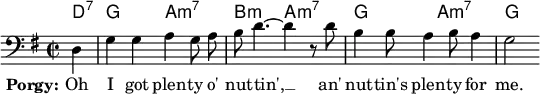 \layout { indent = 0 ragged-right = ##t ragged-last = ##t \context { \Score \remove "Bar_number_engraver" } }
\header { tagline = ##f }
\paper { #(set-paper-size "a4") }
\score {
<<
\chords { \set midiInstrument = "acoustic guitar (nylon)"
d,4:7\p | g,2 a,:min7 | b,:min a,:min7 | g, a,:min7 | g, }
\new Staff \relative c { \key g \major \time 2/2 \partial 4 \autoBeamOff \clef bass
\set Staff.midiInstrument = "trombone"
d4 | g g a g8 a | b d4.~ d4 r8 d | b4 b8 a4 b8 a4 | g2 }
\addlyrics { \set stanza = "Porgy:" Oh I got plen -- ty o' nut -- tin', __
an' nut -- tin's plen -- ty for me. }
>>
\layout { }
\midi { \tempo 4 = 144 }
}
