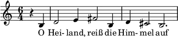  \relative c' { \time 6/4 \partial 2 r b d2 e4 fis2 b,4 d cis2 b2. } \addlyrics { O Hei- land, reiß die Him- mel auf } 