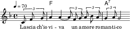 {
<< \new ChordNames { \chordmode { s f1 a:7 } }
   \new Staff \relative f' { \tempo 4 = 70 \key f \major \time 4/4 \partial 4 \autoBeamOff \times 2/3 {c8 f g} a4 a~ \times 2/3 {a8 f g} \times 2/3 {a bes a} \times 2/3 {g4 a8} g2 }
   \addlyrics { La -- scia ch’io vi -- va un a -- mo -- re ro -- man -- ti -- co }
>>}