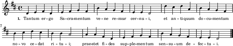 
\relative g'
{ \key d
\major
\time 4/4
\tiny
d4 e4 fis4 d4 e4 fis4 g4 fis4 b4 a4 \override Staff.Clef #'break-visibility = ##(#f #f #f) g4 fis4 e4 e4
d2 d'4 cis4 d4 a4 b4 a4 g4 fis4 b4 cis4 d4 cis4 b4 b4 a2
a4 a4 fis4 d4 e4 fis4 g4 fis4 b4 a4 g4 fis4 e4 e4 d2 \bar "|." }
\addlyrics { \tiny \set stanza = #"1. " Tan -- tum er -- go  Sa -- cra -- men -- tum ve -- ne re -- mur cer -- nu -- i, et an -- ti -- quum do -- cu -- men -- tum no -- vo ce -- dat ri -- tu -- i; prae -- stet fi -- des sup -- ple -- men -- tum sen -- su -- um de -- fec -- tu -- i.  }
