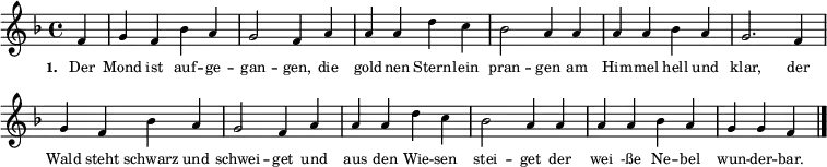  \language "deutsch" \relative g' { \key f \major \time 4/4 \autoBeamOff \tiny
{ \override Score.BarNumber #'transparent = ##t
\partial 4 f4 g4 f4 b4 a4 g2 f4 a4 a4 a4 d4 c4
b2 a4 a4 a4 a4 b4 a4 g2. f4 \break
g4 f4 b4 a4 g2 f4 a4 a4 a4 d4 c4
b2 a4 a4 a4 a4 b4 a4 g4 g4 f4 \bar "|."
}}
\addlyrics { \tiny \set stanza = #"1. " Der Mond ist auf -- ge -- gan -- gen, die gold -- nen Stern -- lein pran -- gen am Him -- mel hell und klar, der Wald steht schwarz und schwei -- get und aus den Wie -- sen stei -- get der wei -ße Ne -- bel wun -- der -- bar.  }
